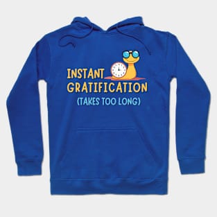 Instant Gratification Takes Too Long Hoodie